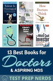 13 Of The Best Books For Doctors Med Students Medical School Motivation Dr Book Medicine Book