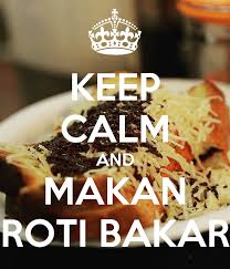 A good roti bakar should not only be light and fluffy, but jam packed with the right amount of butter to kaya ratio. Keep Calm And Makan Roti Bakar Poster Roti Bakar Jakarta Keep Calm O Matic