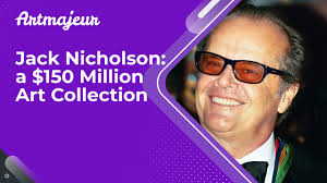 Jack Nicholson: a $150 Million Art Collection