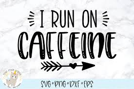 Jump to navigation jump to search. I Run On Caffeine Svg Cut File 111714 Svgs Design Bundles