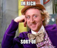 Im Rich Sort Of Willy Wonka Sarcasm Meme Make A Meme The best memes from instagram, facebook, vine, and twitter about im rich.