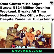 The saga' is a sequel to omo ghetto which. Omo Ghetto The Saga Bursts N124 Million Opening Weekend Breaks All Time Nollywood Box Office Record Despite Pandemic Uncertainty Shockng
