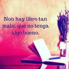 A Spanish Quote About Books No Hay Libro Tan Malo Que No Tenga Algo Bueno Translation On English There Is No Book So Bad That It Does Not Have Anything G