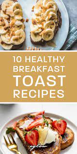 10 Healthy Breakfast Toast Recipes Toast Recipe Breakfast 10 Healthy Breakfast Toast Recipes