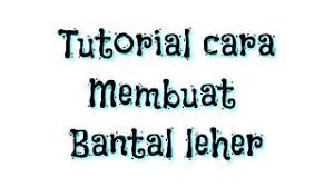 Cara Mudah Membuat Bantal Leher Hasilnya Cantik Youtube