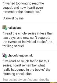 I Waited Too Long To Read The Sequel And Now I Can T Even Remember The Characters A Novel By Me I Read The Whole Series In Less Than Two Days And Now