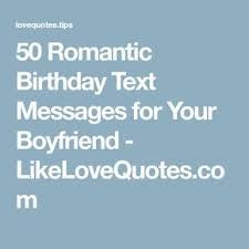 Text Message Happy Birthday Text For Him 50 Romantic Birthday Text Messages For Your Boyfriend Birthday Text Happy Birthday Text Message Romantic Birthday