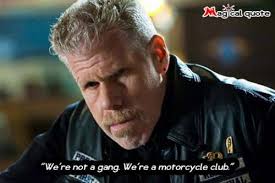 We're not a gang. We're a motorcycle club.