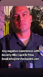 Who has had a negative experience with Beverly Hills cop Erik Pena?