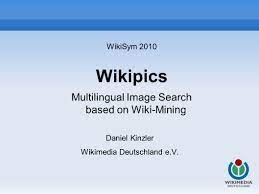 WikiSym 2010 Wikipics Multilingual Image Search based on Wiki-Mining Daniel  Kinzler Wikimedia Deutschland e.V. - ppt download