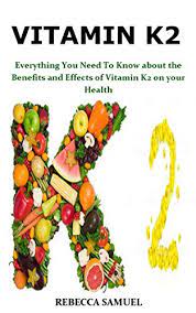 Explore ancient nutrition vitamins & supplements from dr. Vitamin K2 Everything You Need To Know About The Benefits And Effects Of Vitamin K2 On Your Health Kindle Edition By Samuel Rebecca Professional Technical Kindle Ebooks Amazon Com