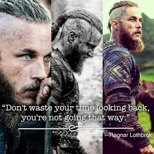 It corrupts the best and attracts don't waste your time looking back. Epic Ragnar Quote Steemit