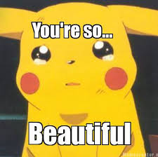 Meme Creator Funny You Re So Beautiful Meme Generator At Memecreator Org