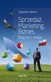 Sprzedaz Marketing Biznes Reguly I Realia Zbigniew Berent Recenzje Ksiazek Z Kazdej Polki Moznaprzeczytac Pl