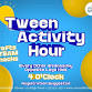 Tween Activity Hour