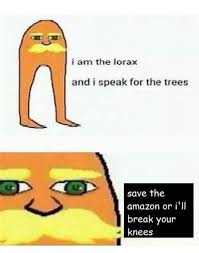 I Am The Lorax I Speak For The Trees Original Pin On Shits N Gigs