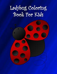 Download Amazon Com Ladybug Coloring Book For Kids Big And Easy Ladybugs Coloring Book For Kids And Toddlers With Butterflies Sun Bird Bees Stars Flowers Hearts And Large Cute Ladybugs Ladybirds 9781541255777 Brothergravydesigns Books