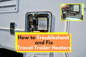 5 simple maintenance tasks every rver should do themselves. How To Troubleshoot And Fix Travel Trailer Heaters Rv And Playa