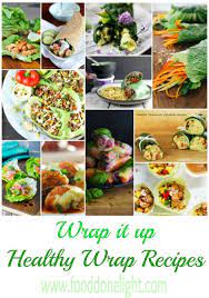 Best Recipes To Elevate Your Health And Palate Wraps Recipes Healthy Healthy Wrap Recipes