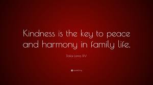The 53 best quotes about family, via curated quotes, permalink: Dalai Lama Xiv Quote Kindness Is The Key To Peace And Harmony In Family Life 10 Wallpapers Quotefancy