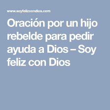 Oracion Por Un Hijo Rebelde Para Pedir Ayuda A Dios Soy Feliz Con Dios Mobile Boarding Pass