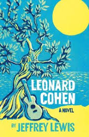 Leonard Cohen, a Novel by Jeffrey Lewis: haunted by possibility
