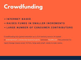 Crowdfunding I N T E R N E T B A S E D R A I S E S F U N D S I N S M A L L E R I N C R E M E N T S L A R G E N Venture Capital Crowdfunding Change Meaning