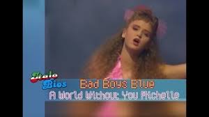 Bad boys blue — you're a woman 05:22. Bad Boys Blue A World Without You Michelle