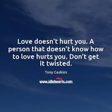 Love doesnt hurt loving the wrong person does relationship. Tony Gaskins Quotes Idlehearts
