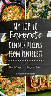 Top 10 Favorite Dinner Recipes From Pinterest Electric Mommy Blog Favorite Recipes Dinner Dinner Recipes Family Dinner Recipes