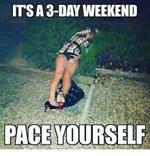 Lift your spirits with funny jokes, trending memes, entertaining gifs, inspiring stories, viral videos, and so much. 20 Best 3 Day Weekend Memes Sayingimages Com Weekend Meme Long Weekend Meme Weekend Humor