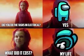 Did You Do The Tasks In Electrical Yes It Cost My Life Among Us Thanos And Gamora Meme Keep Meme