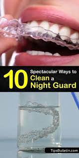 Soak the guard in the solution for no more than 10 minutes and then rinse with water afterward. 10 Spectacular Ways To Clean A Night Guard