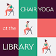 Chair Yoga at the Library