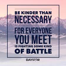 Which are your favorite kindness quotes. Be Kinder Than Necessary For Everyone You Meet Is Fighting Some Kind Of Battle Daystar Com Wonder Quotes Spiritual Quotes Christian Quotes Inspirational