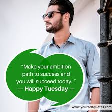 * tuesday's are really just monday's dressed in the. Happy Tuesday Quotes To Make Your Day Shine Bright