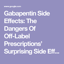 Gabapentin Side Effects The Dangers Of Off Label Prescriptions Surprising Side Effects Prescription Labels Side Effects