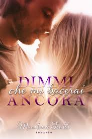 Dimmi che mi bacerai ancora eBook by Marilena Tealdi