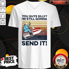 Premium You Guys Silly I M Still Gonna Send It Vintage Shirt Warmtees