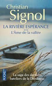 Alors voilà, cela faisait longtemps que je voyais les livres de christian signol me faire de l'oeil sur les étals des librairies, avec leurs titres poétiques et leur belles couvertures de paysages de campagne reposant et colorés, et là avec le dernier roman sorti au livre de poche, je me suis décidé enfin à franchir le pas. La Riviere Esperance Tome 3 Christian Signol Editions Pocket