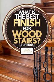 This step is crucial for achieving a uniform wood surface that'll absorb stain evenly. What Is The Best Finish For Wood Stairs 3 Options Home Decor Bliss