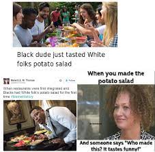 See, rate and share the best potato salad memes, gifs and funny pics. The Potato Salad Issue Food Tells A Story
