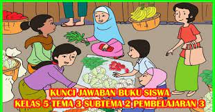Kunci jawaban kelas 4 sd tema 1 buku tematik halaman 101, 102, 103, 104, 105, 106, 107 dan 108 subtema 2 pembelajaran 3. Kunci Jawaban Buku Siswa Tema 3 Kelas 5 Halaman 58 59 60 61 62 Sanjayaops