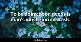 Sophocles To Be Doing Good Deeds Is Man S Most Glorious