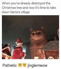 Looking for games to play during your virtual game night? When You Ve Already Destroyed The Christmas Tree And Now It S Time To Take Down Santa S Villagee Pathetic Jinglemeow Christmas Meme On Me Me