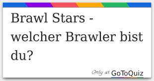 Maybe you would like to learn more about one of these? Brawl Stars Welcher Brawler Bist Du