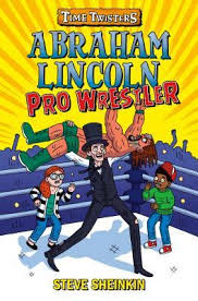 Series, who was abraham lincoln? Abraham Lincoln Pro Wrestler By Steve Sheinkin