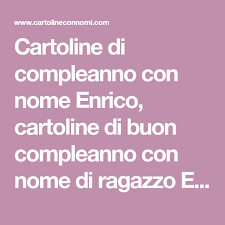Cartoline Di Compleanno Con Nome Enrico Cartoline Di Buon Compleanno Con Nome Di Ragazzo Enrico Cartolina Di Compleanno Compleanno Cartoline