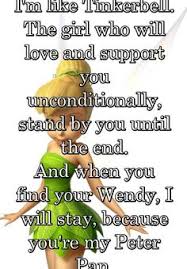 I M Like Tinkerbell The Girl Who Will Love And Support You Unconditionally Stand By You Until The En Peter Pan Quotes Tinkerbell Quotes Fairytale Love Quotes