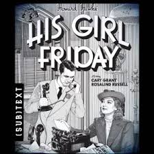 Production for Use in “His Girl Friday” | Subtext: Conversations About  Classic Books and Films